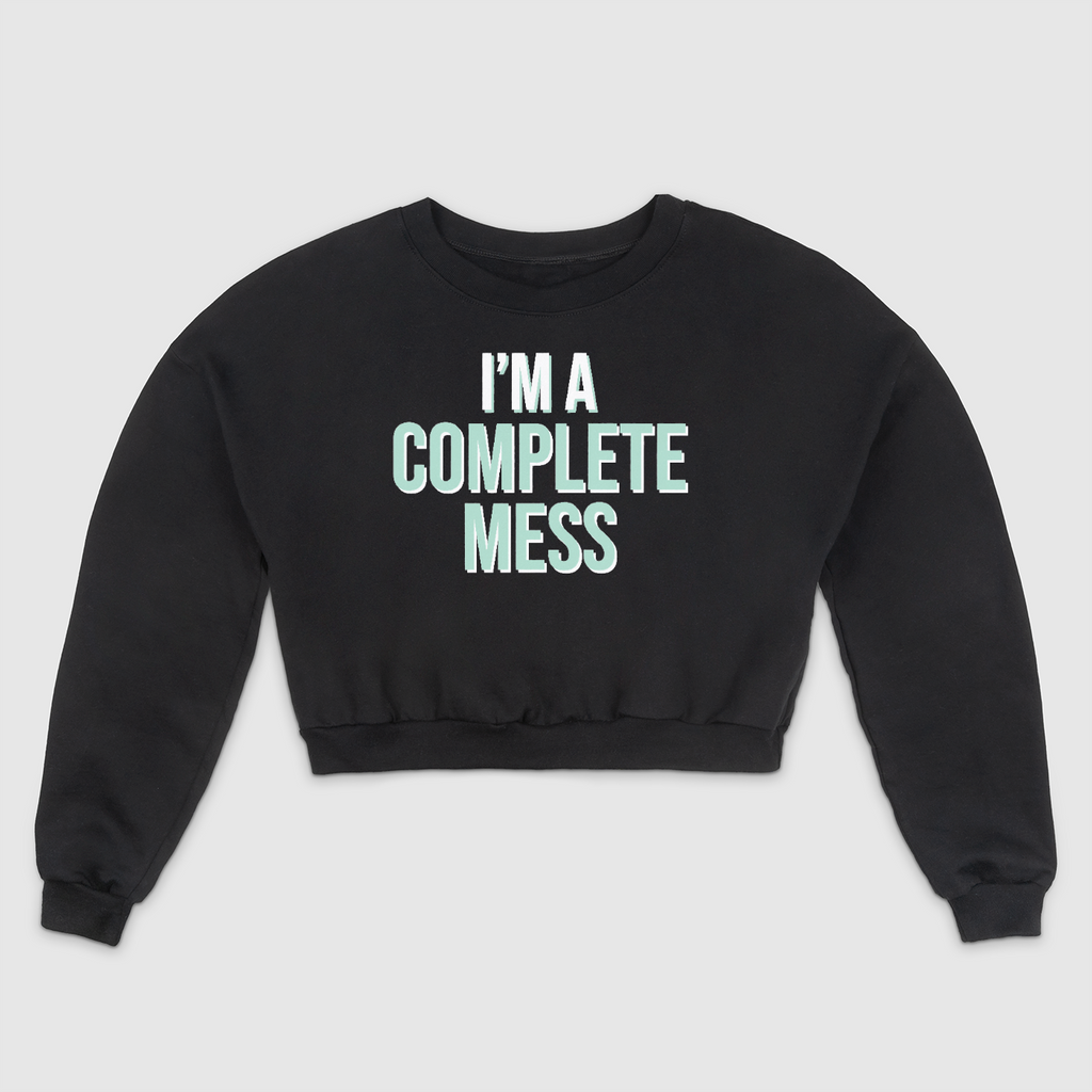 I'm A Complete Mess Crop Sweatshirt