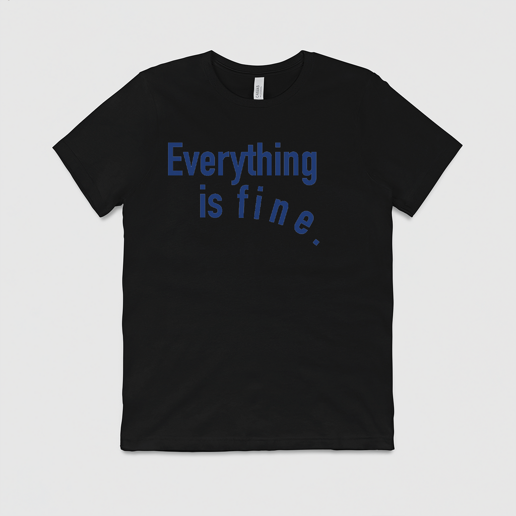 Everything is Fine T-shirt