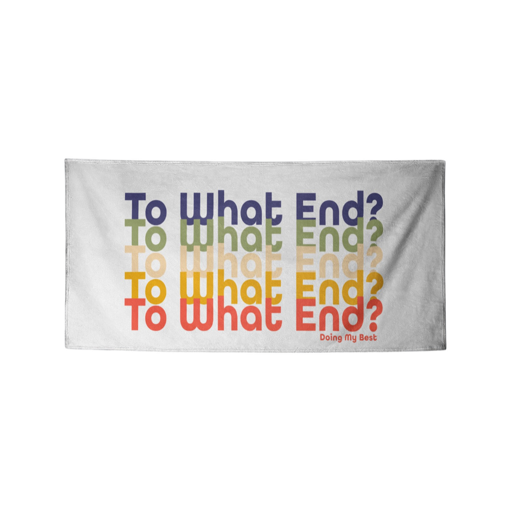 To What End Beach Towel 