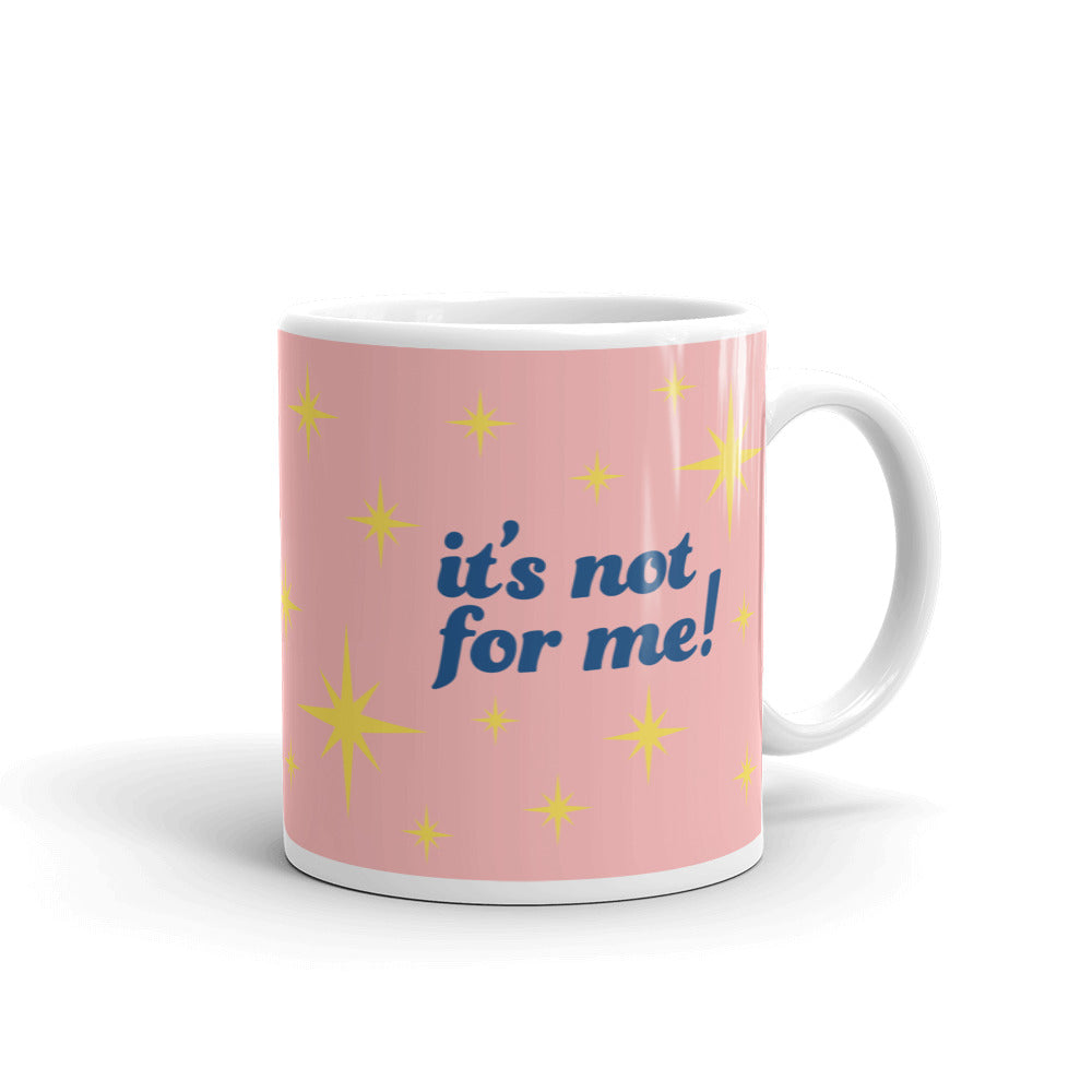 It's Not For Me Pink Mug