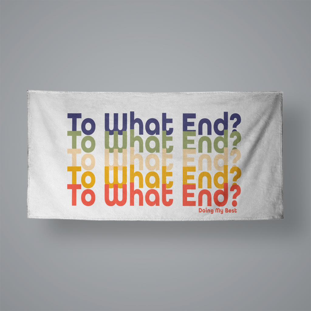 To What End Beach Towel 