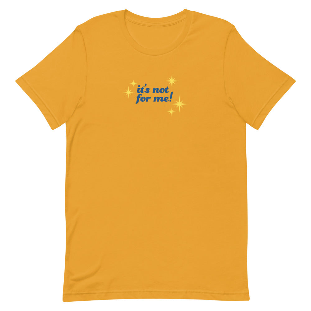 It's Not For Me Unisex T-Shirt-Mustard