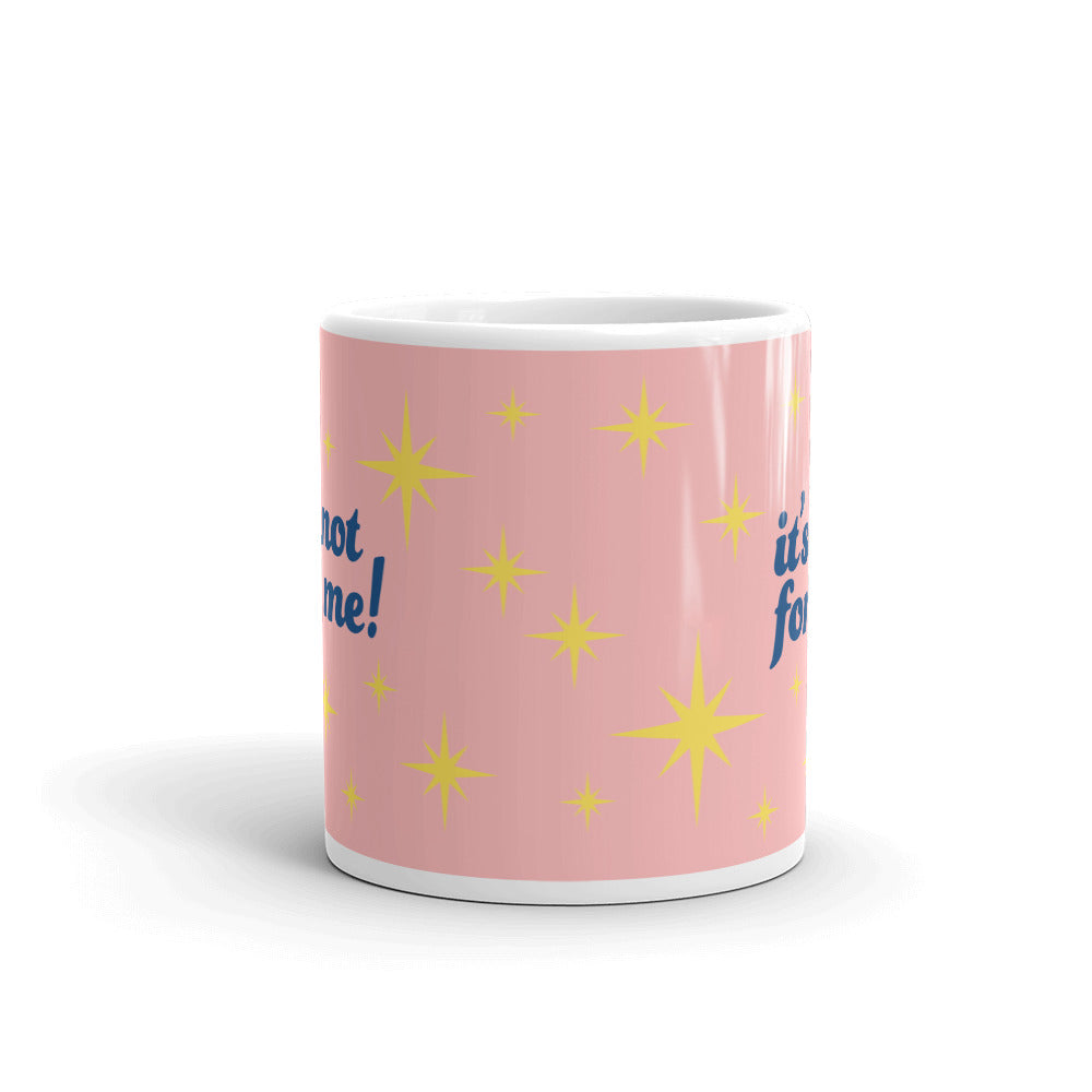 It's Not For Me Pink Mug