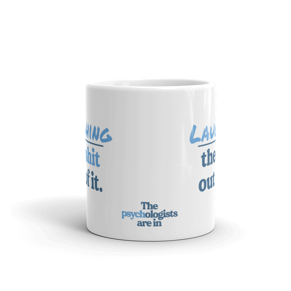 Laughing the Sh*t Out of It Mug