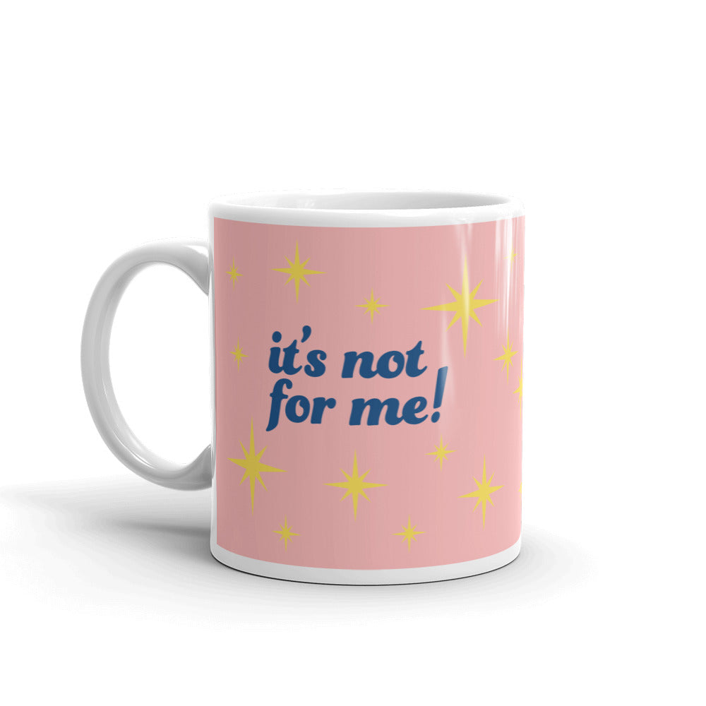 It's Not For Me Pink Mug