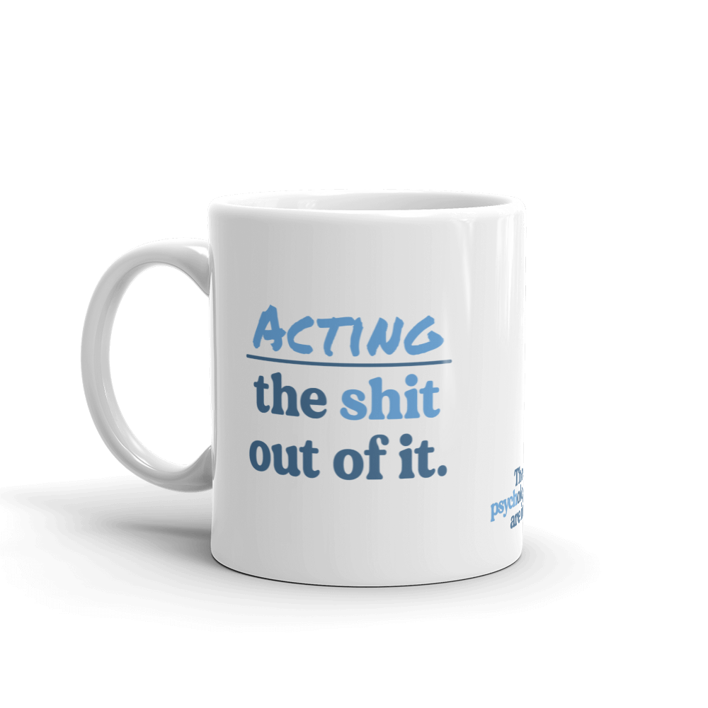 Acting the Sh*t Out of It Mug