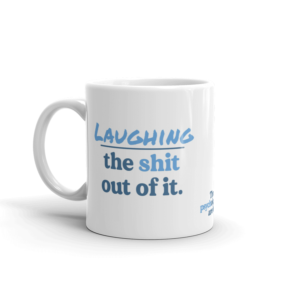 Laughing the Sh*t Out of It Mug