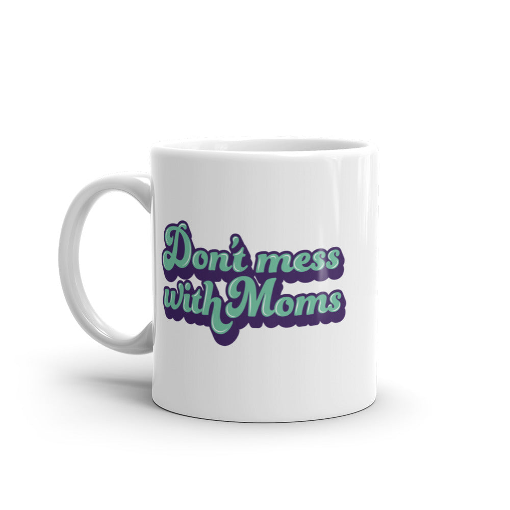 Don't Mess with Moms Mug