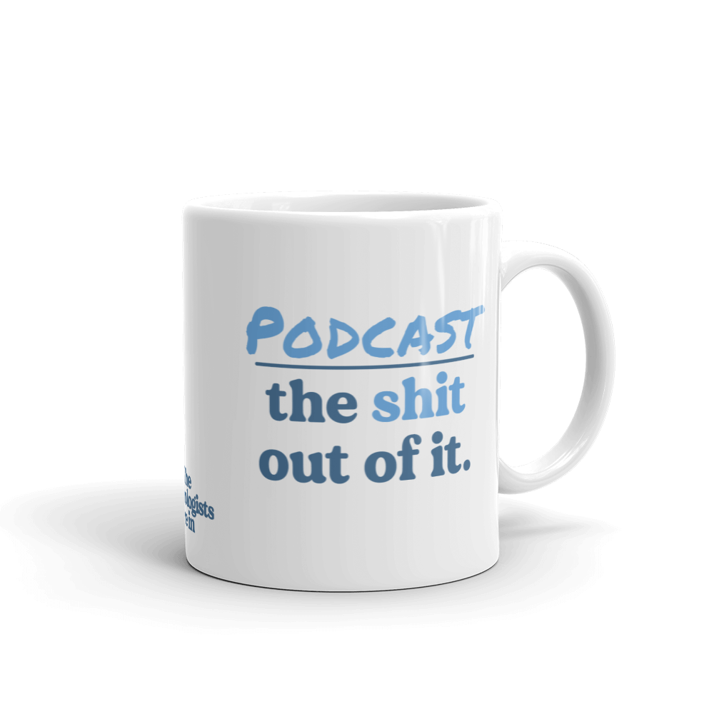 Podcast the Sh*t Out of It Mug