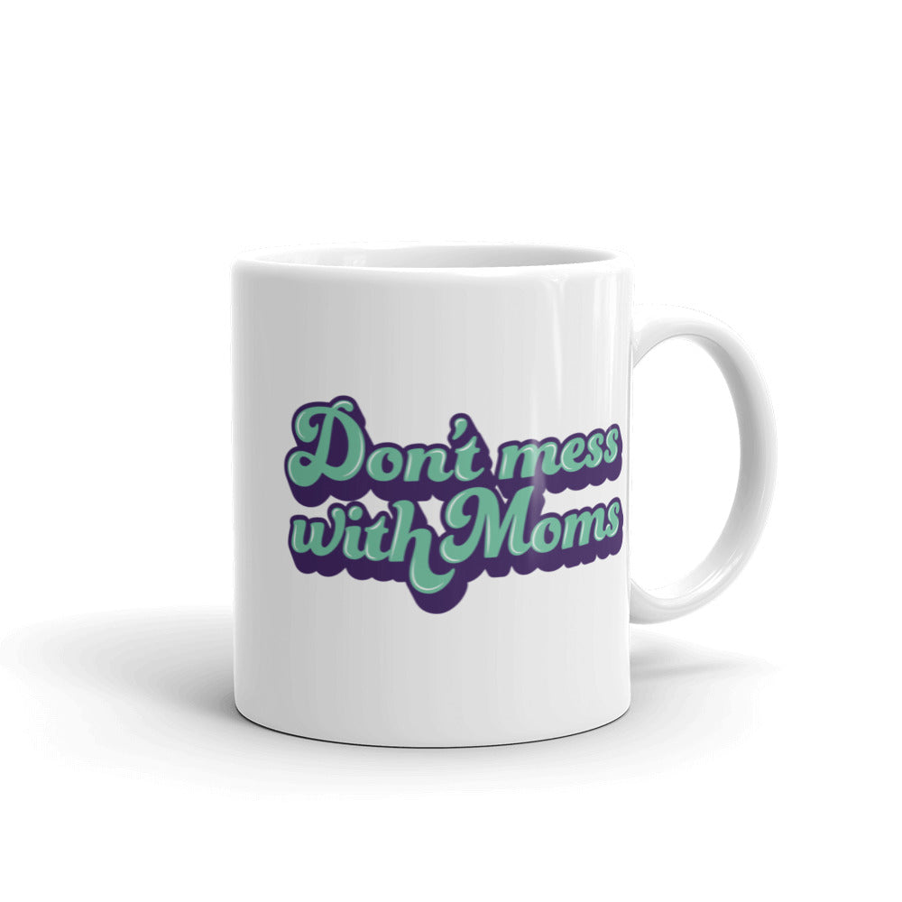 Don't Mess with Moms Mug